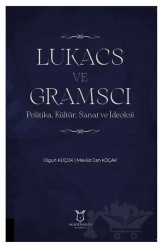 Lukacs ve Gramscı – Olgun Küçük, Mevlüt Can Koçak – Akademisyen Kitabevi kitap kapağı