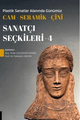 Plastik Sanatlar Alanında Günümüz Cam-Seramik-Çini Sanatçı Seçkileri 4 – Kolektif – Akademisyen Kitabevi kitap kapağı