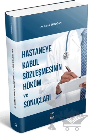Hastaneye Kabul Sözleşmesinin Hüküm ve Sonuçları – Faruk Erdoğan – Adalet Yayınevi kitap kapağı