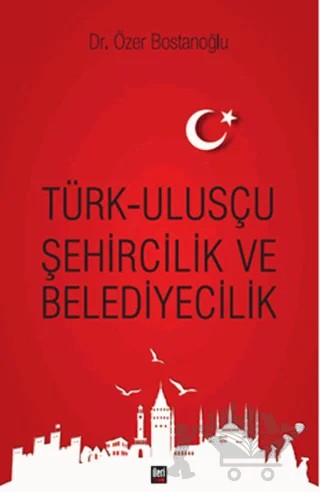Türk Ulusçu Şehircilik ve Belediyecilik – Özer Bostanoğlu – İleri Yayınları kitap kapağı