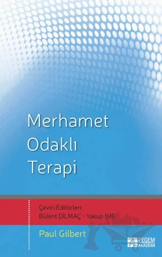 Merhamet Odaklı Terapi – Paul Gilbert – Pegem Akademi Yayıncılık kitap kapağı