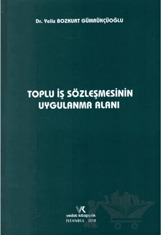 Toplu İş Sözleşmesinin Uygulama Alanı – Yeliz Bozkurt Gümrükçüoğlu – Vedat Kitapçılık kitap kapağı