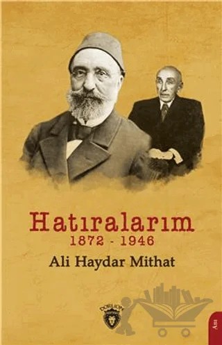 Hatıralarım 1872-1946 – Ali Haydar Mithat – Dorlion Yayınları kitap kapağı