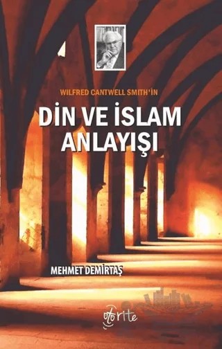 Wilfred Cantwell Smith'in Din ve İslam Anlayışı – Mehmet Demirtaş – Otorite Yayınları kitap kapağı