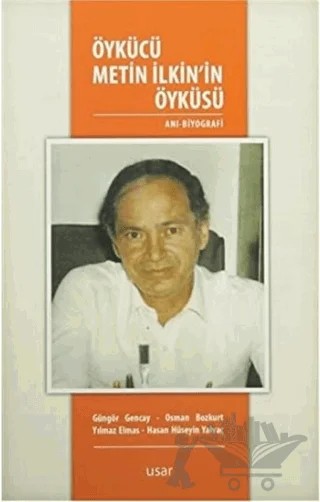 Öykücü Metin İlkin'in Öyküsü – Güngör Gençay, Hasan Hüseyin Yalvaç, Osman Bozkurt, Yılmaz Elmas – Usar Yayınları kitap kapağı