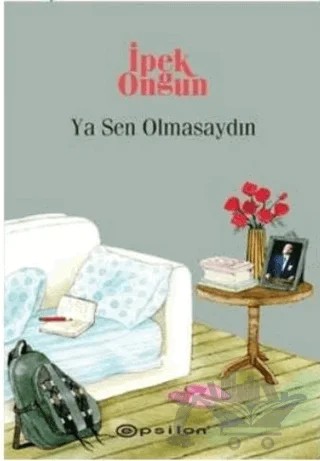 Ya Sen Olmasaydın – İpek Ongun – Epsilon Yayınevi kitap kapağı