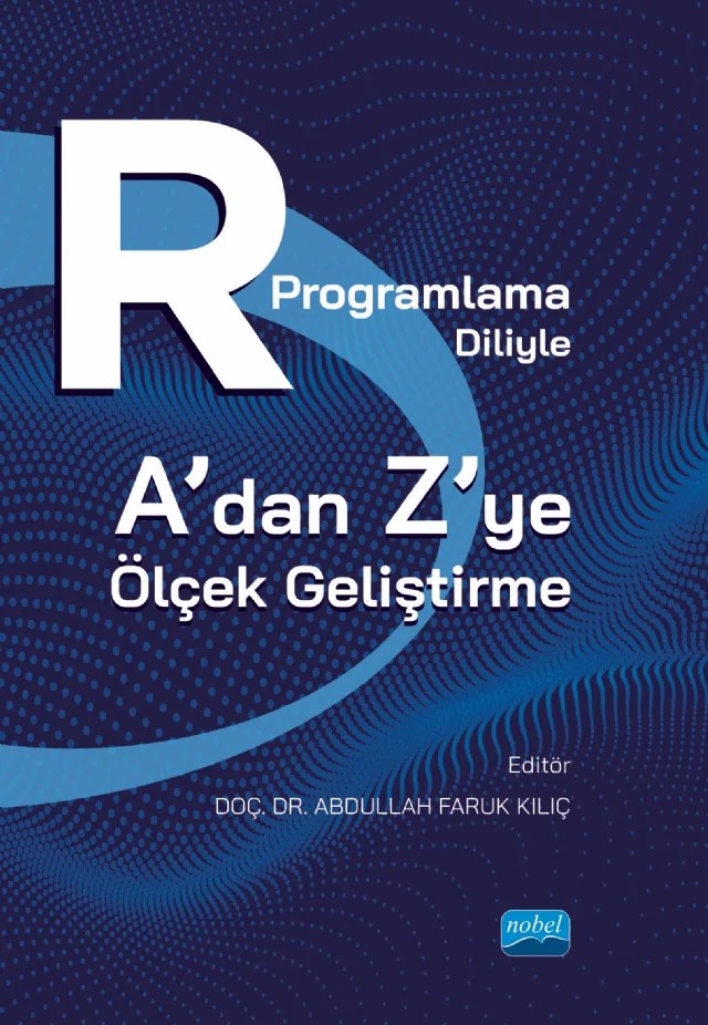 R Programlama Diliyle A’dan Z’ye Ölçek Geliştirme – Abdullah Faruk Kılıç, Ali Temurtaş, İbrahim Uysal, İlhan Koyuncu, Levent Ertuna, Meltem Acar Güvendir, Osman Tat, Sevda Çetin – Nobel Akademik Yayıncılık kitap kapağı