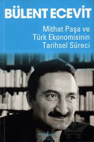 Mithat Paşa ve Türk Ekonomisinin Tarihsel Süreci – Bülent Ecevit – İş Bankası Kültür Yayınları kitap kapağı
