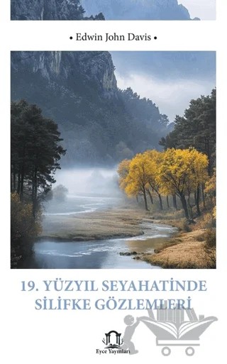 19 Yüzyıl Seyahatinde Silifke Gözlemleri – Edwin John Davis – Eyce Yayınları kitap kapağı