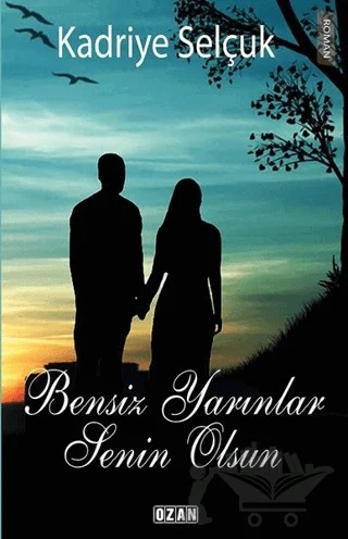 Bensiz Yarınlar Senin Olsun – Kadriye Selçuk – Ozan Yayıncılık kitap kapağı