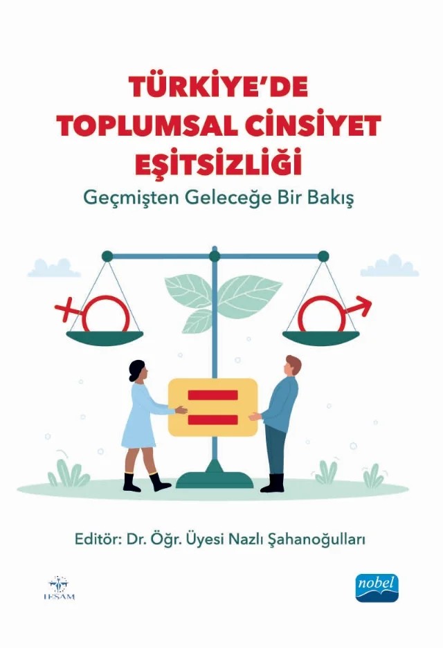 TÜRKİYE’DE TOPLUMSAL CİNSİYET EŞİTSİZLİĞİ - Geçmişten Geleceğe Bir Bakış – Aras Yolusever, Berrin Bayburt, Derya Bilgin, Hatice Kılınç, Hicran Atatanır, İsmail Ertek, Nazife Merve Hamzaoğlu, Nazlı Şahanoğulları, Sıla Akkuş, Zeynep Şahin – Nobel Akademik Yayıncılık kitap kapağı