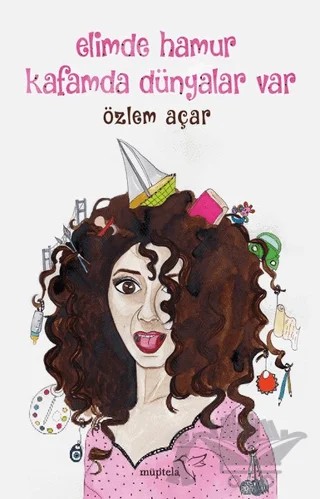 Elimde Hamur Kafamda Dünyalar Var – Özlem Açar – Müptela Yayınları kitap kapağı