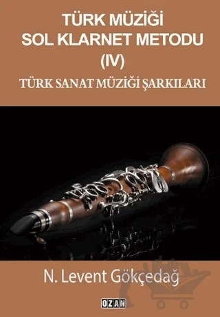 Türk Müziği Sol Klarnet Metodu- 4 Türk Sanat Müziği Şarkıları – N. Levent Gökçedağ – Ozan Yayıncılık kitap kapağı