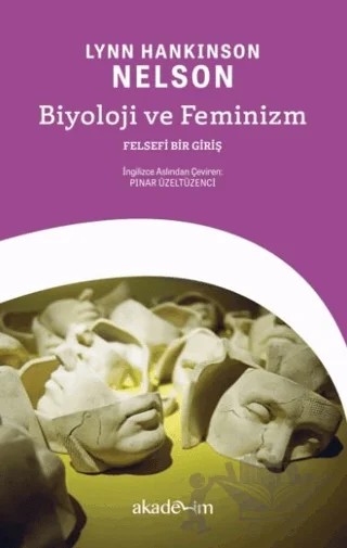 Biyoloji ve Feminizm: Felsefi Bir Giriş – Lynn Hankinson Nelson – Akademim Kitaplığı kitap kapağı