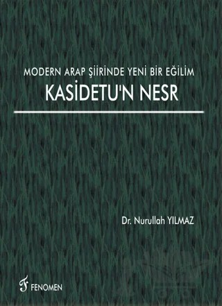 Modern Arap Şiirinde Yeni Bir Eğilim Kasidetu'n Nesr – Nurullah Yılmaz – Fenomen Yayıncılık kitap kapağı
