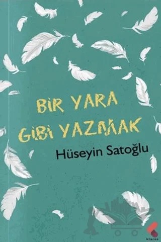 Bir Yara Gibi Yazmak – Hüseyin Satoğlu – Klaros Yayınları kitap kapağı