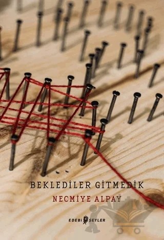 Beklediler Gitmedik – Necmiye Alpay – Edebi Şeyler kitap kapağı