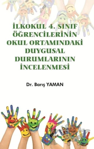 İlkokul 4. Sınıf Öğrencilerinin Okul Ortamındaki Duygusal Durumlarının İncelenmesi – Barış Yaman – Gece Akademi kitap kapağı