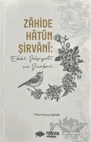 Zahide Hatun Şirvâni: Edebi Şahsiyeti ve Şiirleri – Muhsin Ramazan İşsever – Ravza Akademi kitap kapağı