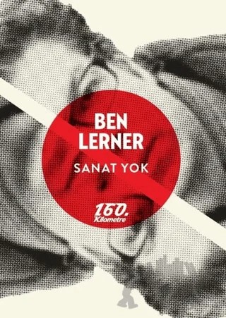 Sanat Yok – Ben Lerner – 160. Kilometre Yayınevi kitap kapağı
