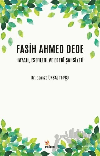Fasih Ahmed Dede Hayatı, Eserleri ve Edebi Şahsiyeti – Gamze Ünsal Topçu – Kriter Yayınları kitap kapağı