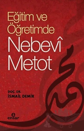 Eğitimde ve Öğretimde Nebevi Metot – İsmaîl Demîr – Ensar Neşriyat kitap kapağı