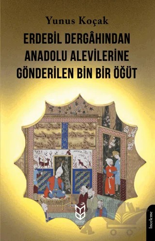 Erdebil Dergahından Anadolu Alevilerine Gönderilen Bin Bir Öğüt – Yunus Koçak – Yason Yayıncılık kitap kapağı
