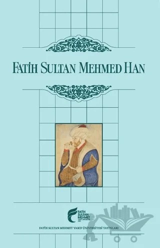 Fatih Sultan Mehmed Han – Kolektif – Fatih Sultan Mehmet Vakıf Üniversitesi Yayınları kitap kapağı