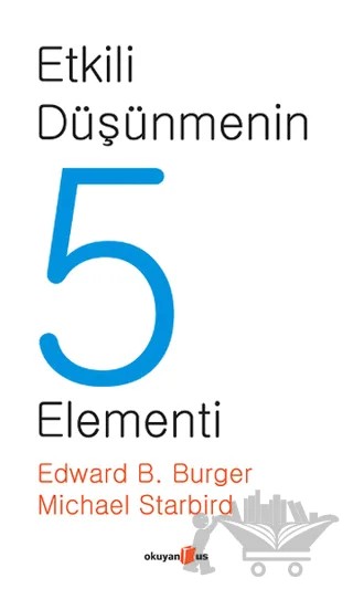 Etkili Düşünmenin 5 Elementi – Edward B. Burger, Michael Starbird – Okuyan Us Yayınları kitap kapağı