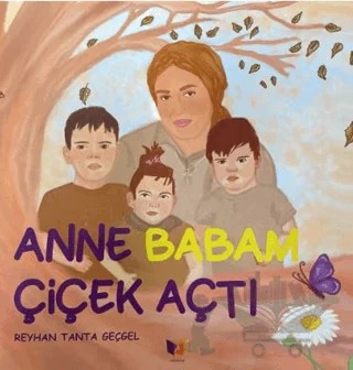 Anne Babam Çiçek Açtı – Reyhan Tanta Geçgel – Ateş Yayınları kitap kapağı