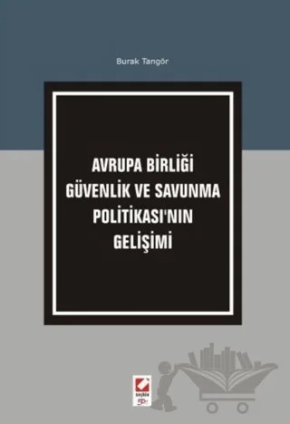 Avrupa Birliği Güvenlik ve Savunma Politikası'nın Gelişimi – Burak Tangör – Seçkin Yayıncılık kitap kapağı