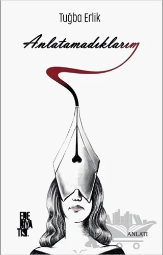Anlatamadıklarım – Tuğba Erlik – Edebiyatist kitap kapağı