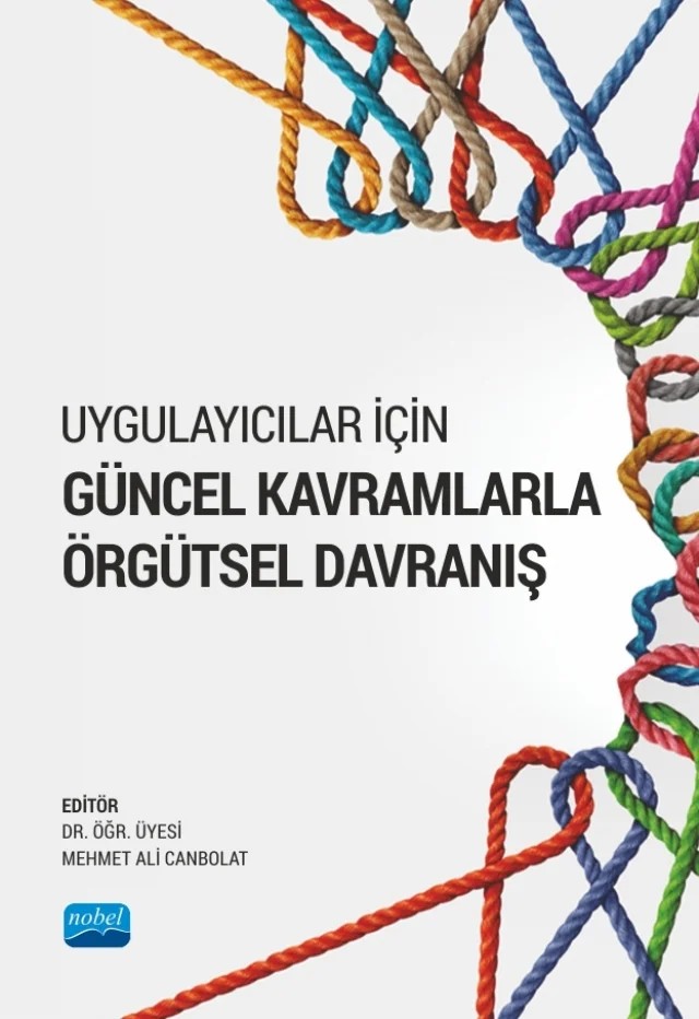Uygulayıcılar İçin Güncel Kavramlarla ÖRGÜTSEL DAVRANIŞ – Ahmet Burhan Çakıcı, Akın Abul, Aykut Bedük, Burcu Tosun, Fatih İbrahim Kurşunmaden, Gamze Güner Kibaroğlu, Hüseyin Karagöz, Mehmet Ali Canbolat, Mehtap Öztürk, Meral Kızrak, Nezahat Koçyiğit, Serap Kalfaoğlu, Tuğba Kayıkcıoğlu, Vural Deniz, Waleed Salam Jameel Aleyashi, Zeynep Demirgil – Nobel Akademik Yayıncılık kitap kapağı