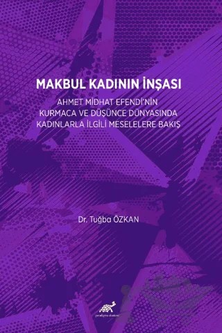 Makbul Kadının İnşası – Tuğba Özkan – Paradigma Akademi Yayınları kitap kapağı