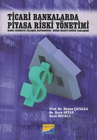 Ticari Bankalarda Piyasa Riski Yönetimi – Bora Aktan, Halit Soydan, Hasan Çatalca – Siyasal Kitabevi kitap kapağı