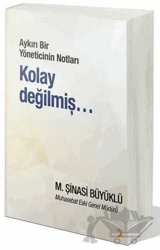 Aykırı Bir Yöneticinin Notları Kolay Değilmiş… – M. Şinasi Büyüklü – Cinius Yayınları kitap kapağı