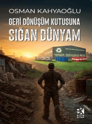 Geri Dönüşüm Kutusuna Sığan Dünyam – Osman Kahyaoğlu – Bilir Kitap kitap kapağı