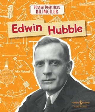 Edwin Hubble - Dünyayı Değiştiren Bilimciler – Alix Wood – İş Bankası Kültür Yayınları kitap kapağı