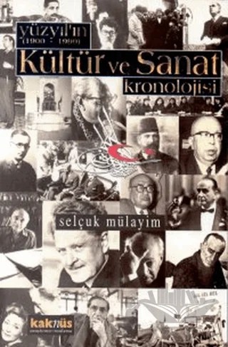 Yüzyılın (1900 - 1999) Kültür ve Sanat Kronolojisi – Selçuk Mülayim – Kaknüs Yayınları kitap kapağı