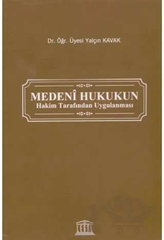 Medeni Hukukun Hakim Tarafından Uygulanması – Yalçın Kavak – Legal Yayıncılık kitap kapağı