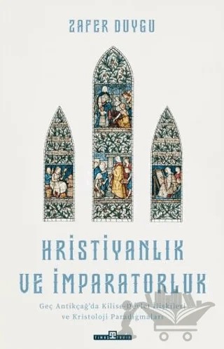 Hristiyanlık ve İmparatorluk – Zafer Duygu – Timaş Tarih kitap kapağı