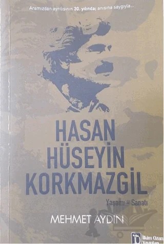 Hasan Hüseyin Korkmazgil : Yaşamı - Sanatı – Mehmet Aydın – İlkim Ozan Yayınları kitap kapağı