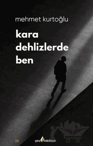 Kara Dehlizlerde Ben – Mehmet Kurtoğlu – Çıra Yayınları kitap kapağı