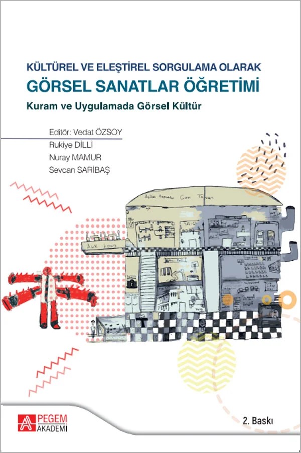 Kültürel ve Eleştirel Sorgulama Olarak Görsel Sanatlar Öğretimi – Vedat Özsoy, Nuray Mamur, Sevcan Saribaş – Pegem Akademi Yayıncılık kitap kapağı