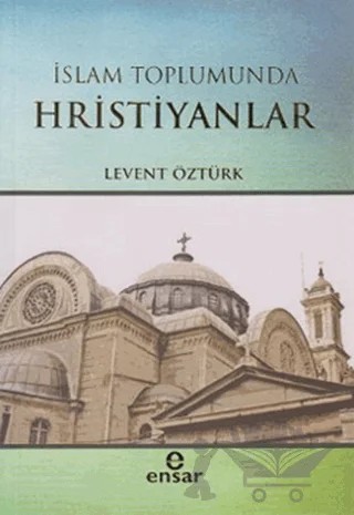 İslam Toplumunda Hristiyanlar – Levent Öztürk – Ensar Neşriyat kitap kapağı