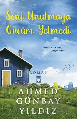 Seni Unutmaya Gücüm Yetmedi – Ahmed Günbay Yıldız – Timaş Yayınları kitap kapağı