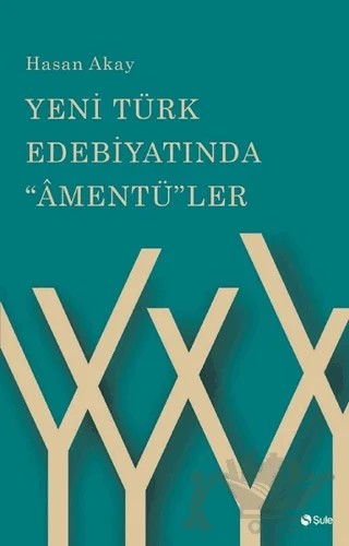 Yeni Türk Edebiyatında Amentü'ler – Hasan Akay – Şule Yayınları kitap kapağı