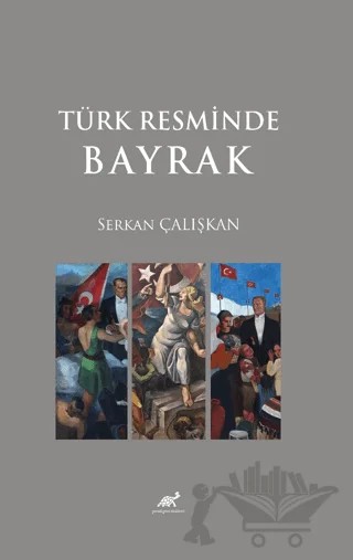 Türk Resminde Bayrak – Serkan Çalışkan – Paradigma Akademi Yayınları kitap kapağı