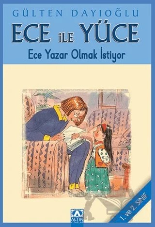 Ece ile Yüce - Ece Yazar Olmak İstiyor – Gülten Dayıoğlu – Altın Kitaplar kitap kapağı