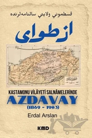 Kastamonu Vilayet Salnamelerinde Azdavay (1869 - 1903) – Erdal Arslan – KMD Yayınları kitap kapağı